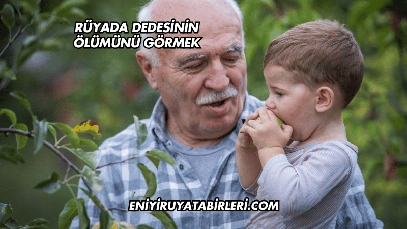 Rüyada Dedesinin Ölümünü Görmek