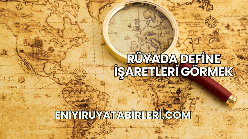 Rüyada Define İşaretleri Görmek
