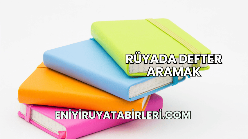 Rüyada Defter Aramak