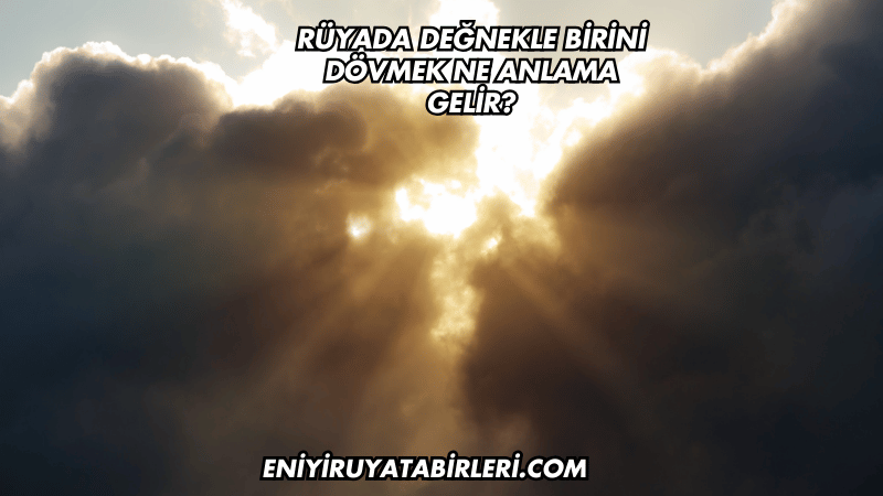 Rüyada Değnekle Birini Dövmek Ne Anlama Gelir?