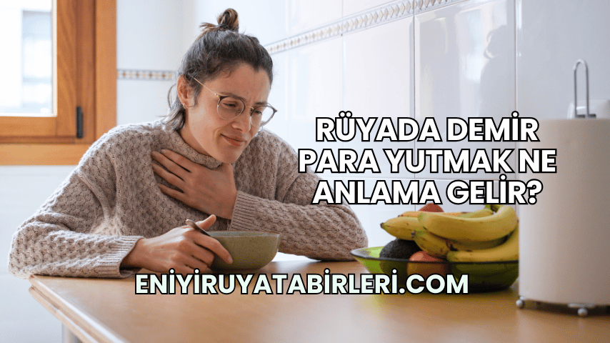 Rüyada Demir Para Yutmak Ne Anlama Gelir?