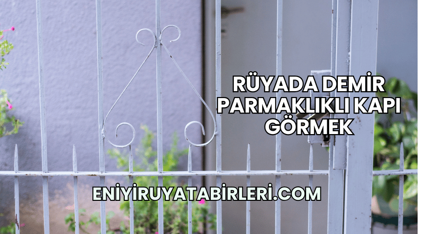 Rüyada Demir Parmaklıklı Kapı Görmek
