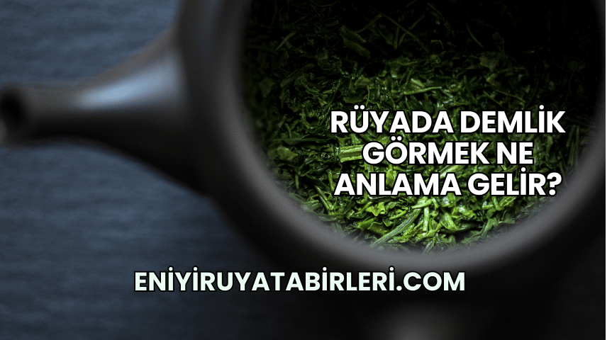Rüyada Demlik Görmek Ne Anlama Gelir?