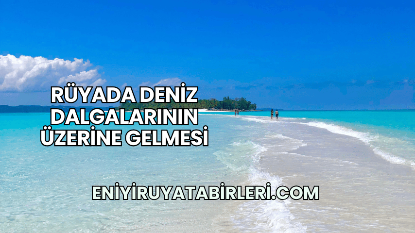 Rüyada Deniz Dalgalarının Üzerine Gelmesi