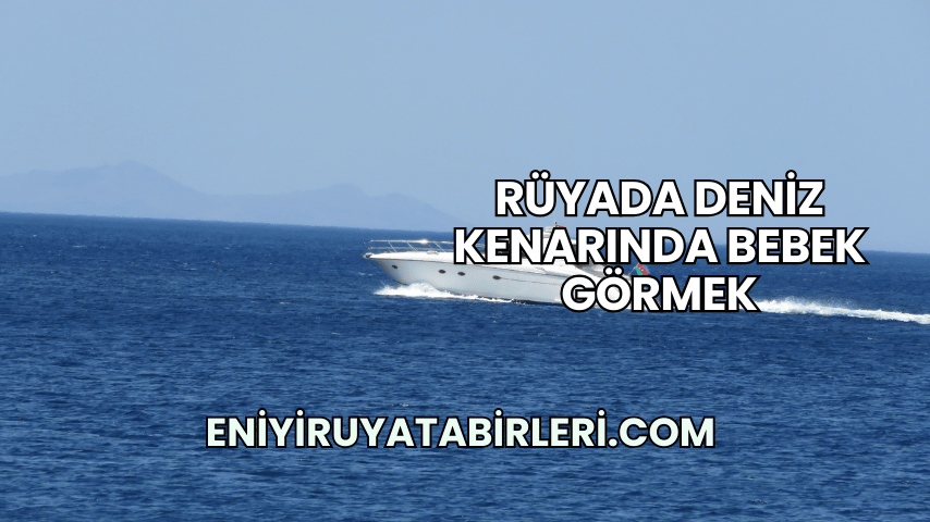 Rüyada Deniz Kenarında Bebek Görmek