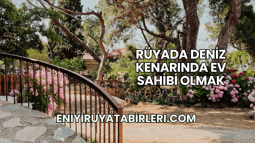 Rüyada Deniz Kenarında Ev Sahibi Olmak