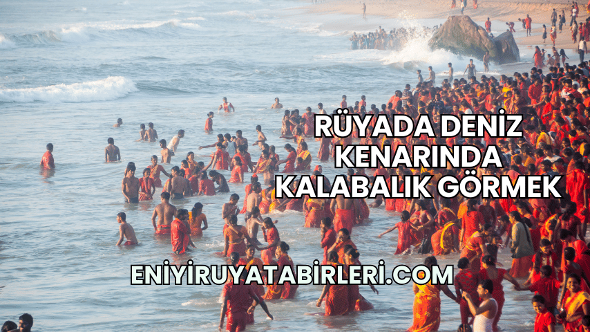 Rüyada Deniz Kenarında Kalabalık Görmek