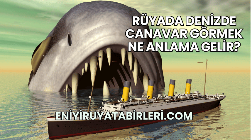 Rüyada Denizde Canavar Görmek Ne Anlama Gelir?