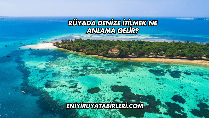 Rüyada Denize İtilmek Ne Anlama Gelir?
