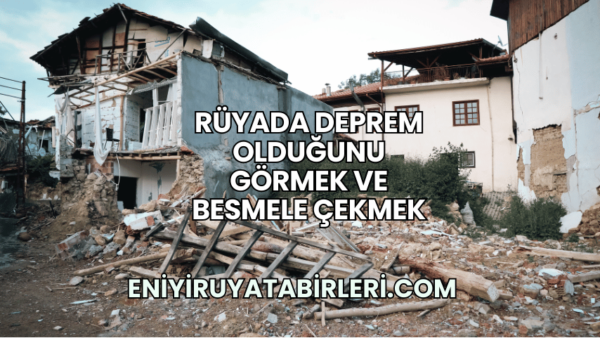 Rüyada Deprem Olduğunu Görmek ve Besmele Çekmek