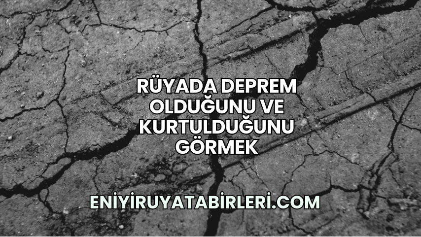 Rüyada Deprem Olduğunu ve Kurtulduğunu Görmek