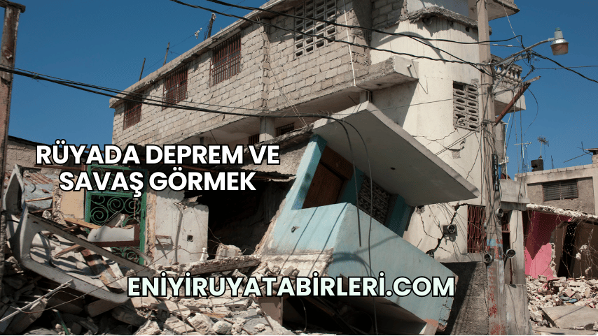 Rüyada Deprem ve Savaş Görmek