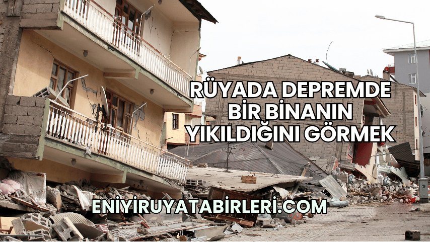 Rüyada Depremde Bir Binanın Yıkıldığını Görmek