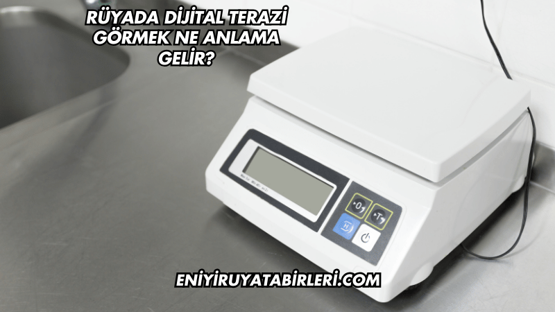 Rüyada Dijital Terazi Görmek Ne Anlama Gelir?