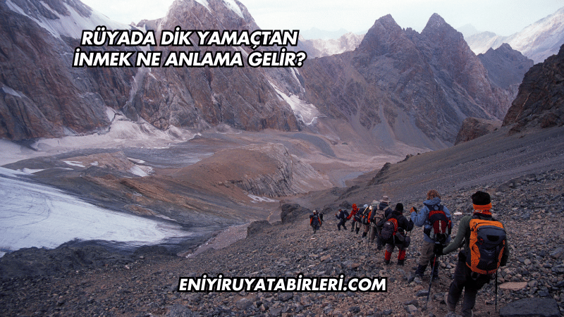 Rüyada Dik Yamaçtan İnmek Ne Anlama Gelir?