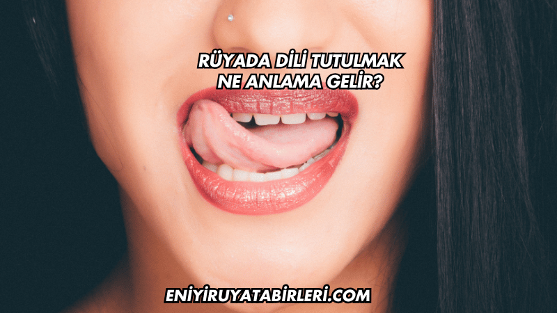 Rüyada Dili Tutulmak Ne Anlama Gelir?
