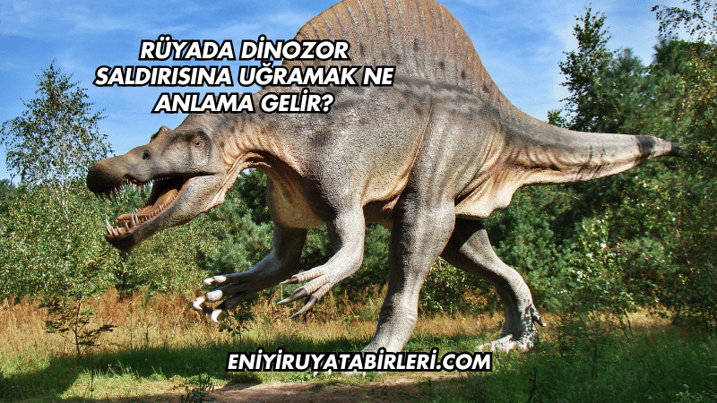 Rüyada Dinozor Saldırısına Uğramak Ne Anlama Gelir?