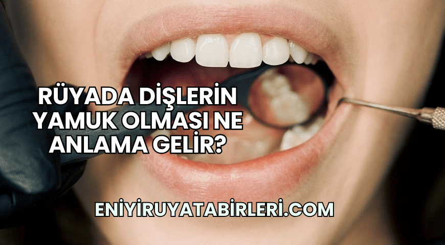Rüyada Dişlerin Yamuk Olması Ne Anlama Gelir?