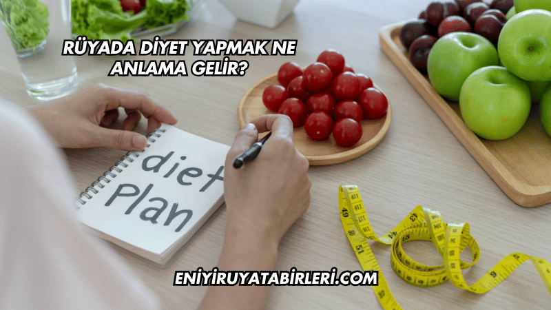 Rüyada Diyet Yapmak Ne Anlama Gelir?