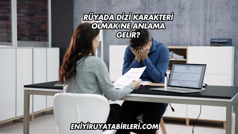 Rüyada Dizi Karakteri Olmak Ne Anlama Gelir?