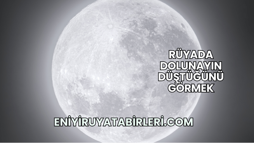 Rüyada Dolunayın Düştüğünü Görmek