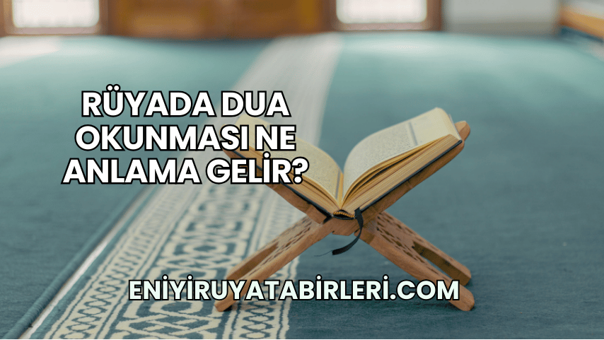 Rüyada Dua Okunması Ne Anlama Gelir?