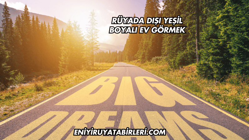 Rüyada Dışı Yeşil Boyalı Ev Görmek