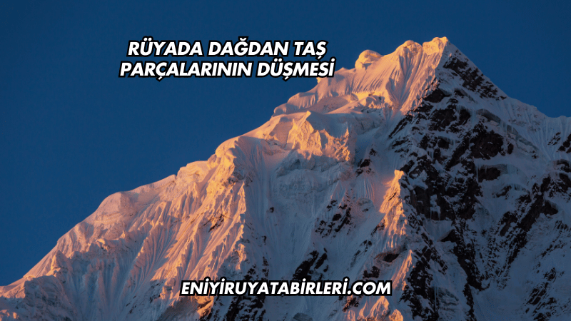 rüyada dağdan taş parçalarının düşmesi