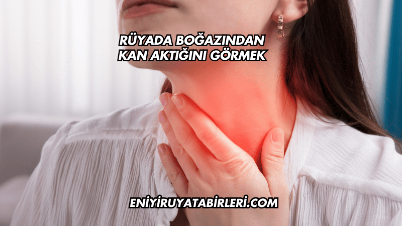 Rüyada Boğazından Kan Aktığını Görmek