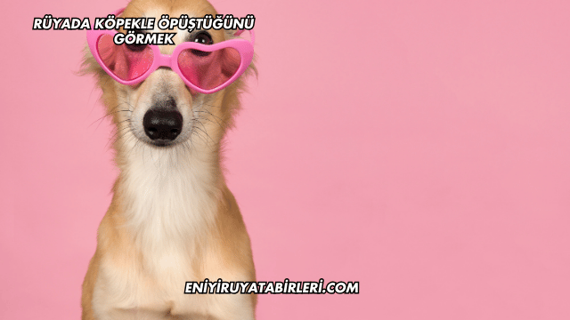 Rüyada Köpekle İnsanın Samimi Olması