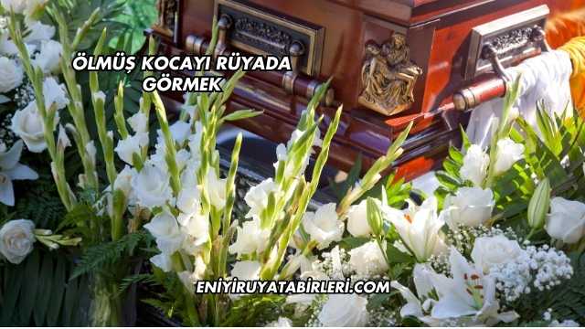 Ölmüş Kocayı Rüyada Görmek