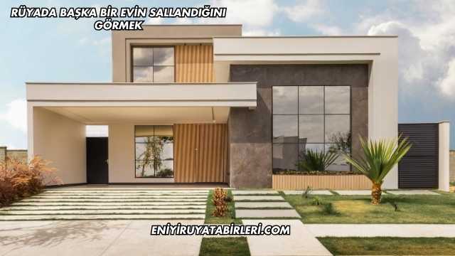Rüyada Başka Bir Evin Sallandığını Görmek