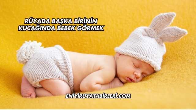 Rüyada Başka Birinin Kucağında Bebek Görmek