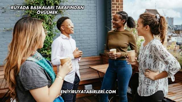 Rüyada Başkaları Tarafından Övülmek
