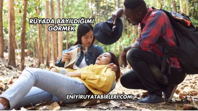 Rüyada Bayıldığımı Görmek