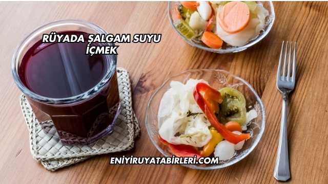 Rüyada Şalgam Suyu İçmek