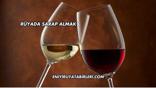 Rüyada Şarap Almak