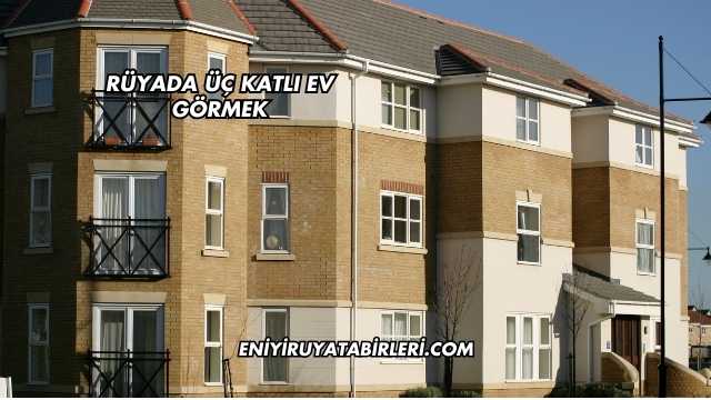 Rüyada Üç Katlı Ev Görmek