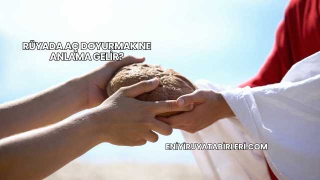 Rüyada Aç Doyurmak Ne Anlama Gelir?