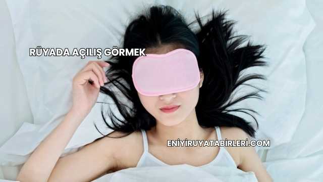 Rüyada Açılış Görmek