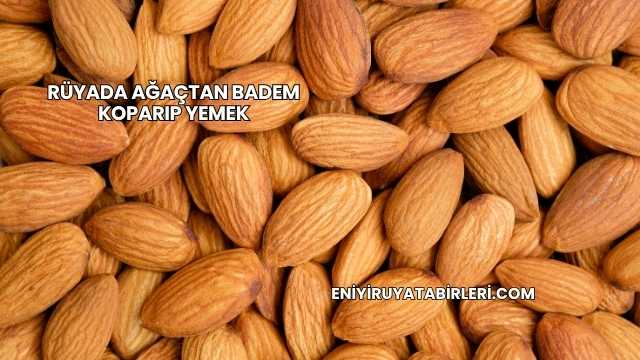 Rüyada Ağaçtan Badem Koparıp Yemek