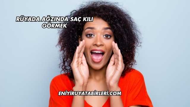 Rüyada Ağzında Saç Kılı Görmek