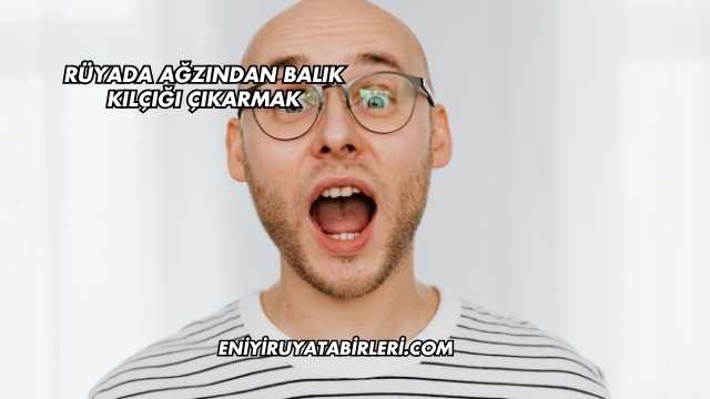 Rüyada Ağzından Balık Kılçığı Çıkarmak