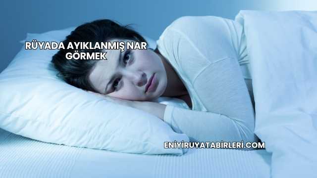Rüyada Ayıklanmış Nar Görmek
