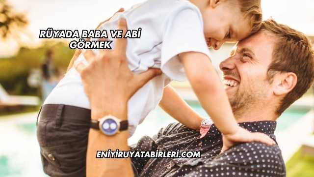 Rüyada Baba ve Abi Görmek