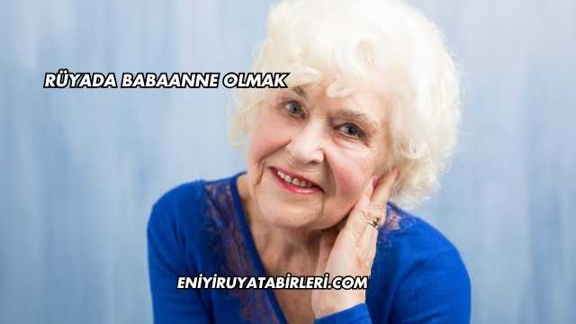 Rüyada Babaanne Olmak