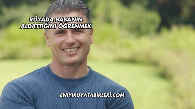 Rüyada Babanın Aldattığını Öğrenmek